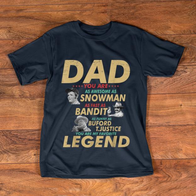 Official Dad You Are As Awesome As Snowman As Fas AS Bandit As Funny As Buford T Justice shirt 1 - Official Dad You Are As Awesome As Snowman As Fas AS Bandit As Funny As Buford T.Justice shirt