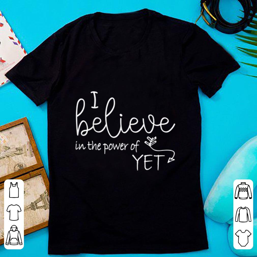 Official I Believe In The Power Of Yet shirt 1 - Official I Believe In The Power Of Yet shirt