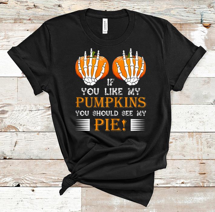 Official If You Like My Pumpkins You Should See My Pie Boobs shirt 1 - Official If You Like My Pumpkins You Should See My Pie! Boobs shirt