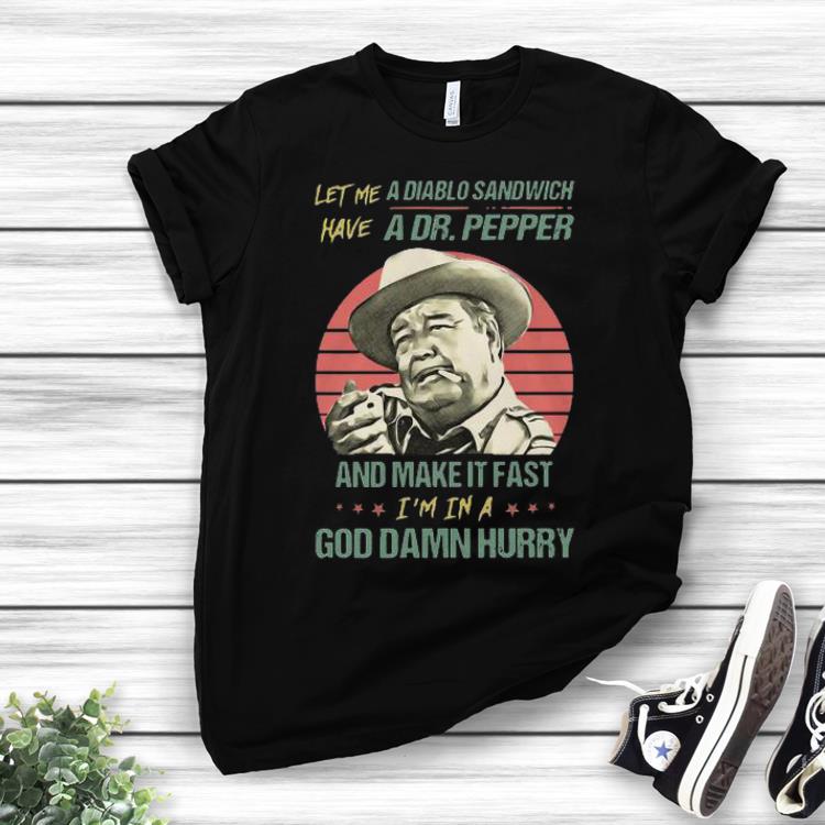 Official Let me a Diablo Sandwich have a Dr Pepper and make it fast shirts 1 - Official Let me a Diablo Sandwich have a Dr Pepper and make it fast shirts