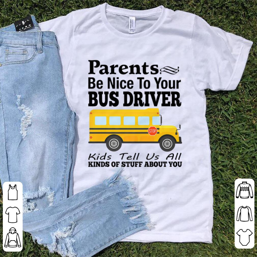 Official Parents Be Nice To Your Bus Driver Kids Tell Us All shirt 1 - Official Parents Be Nice To Your Bus Driver Kids Tell Us All shirt