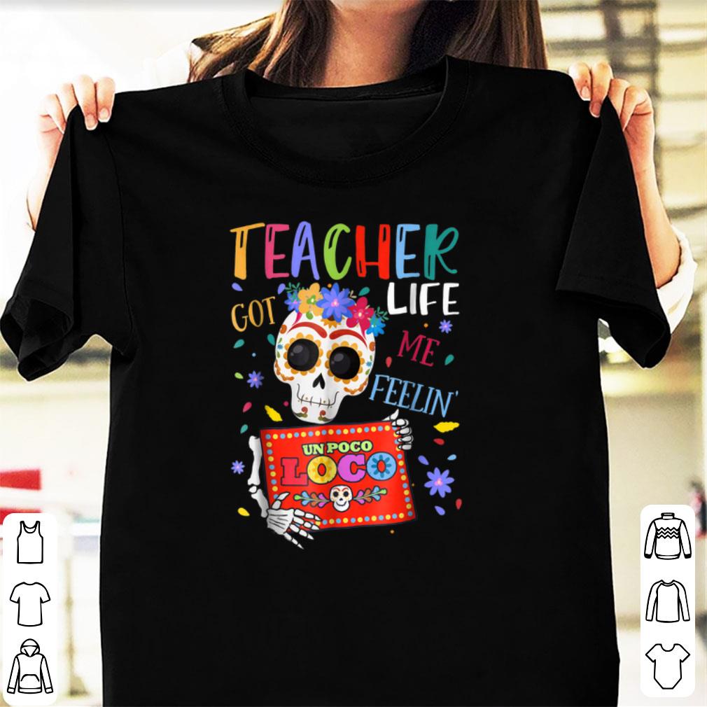 Official Teacher Life Got Me Feelin Un Poco Loco Skeleton shirt 1 - Official Teacher Life Got Me Feelin Un Poco Loco Skeleton shirt