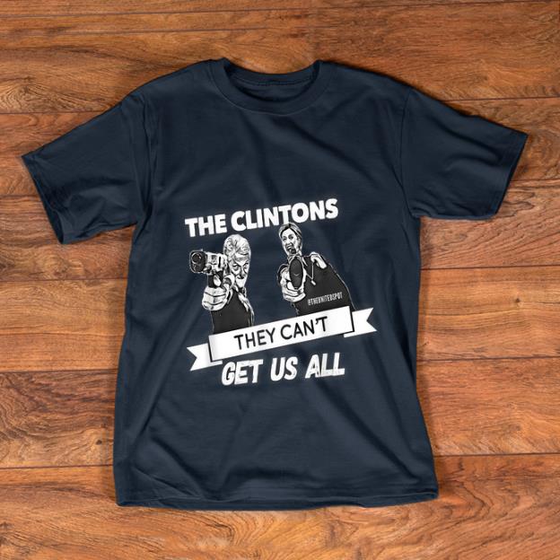 Official The Clintons Can t Get Us All shirt 1 - Official The Clintons Can't Get Us All shirt