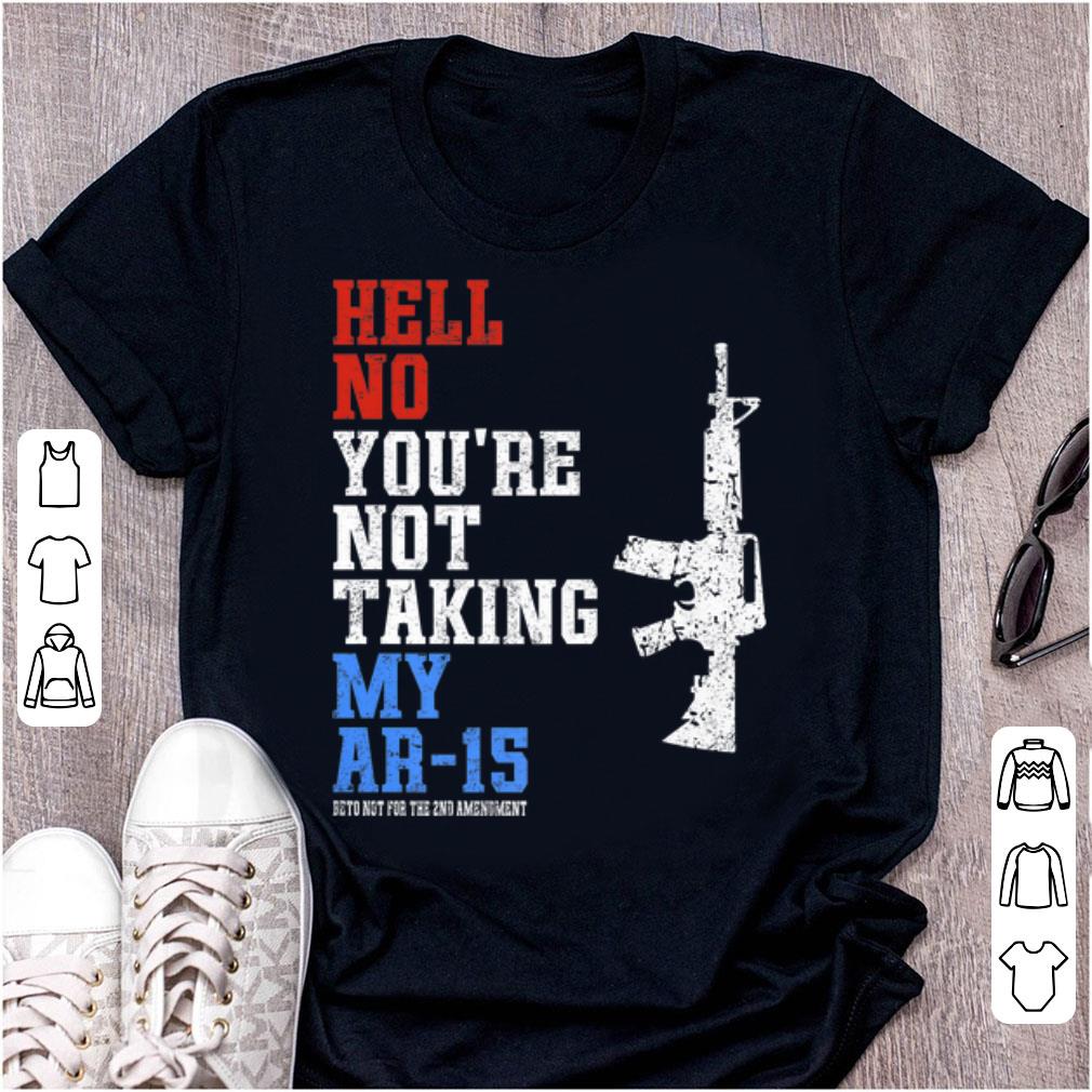Original Beto For America Hell No You re Not Taking My AR 15 Gun shirt 1 - Original Beto For America Hell No You're Not Taking My AR-15 Gun shirt