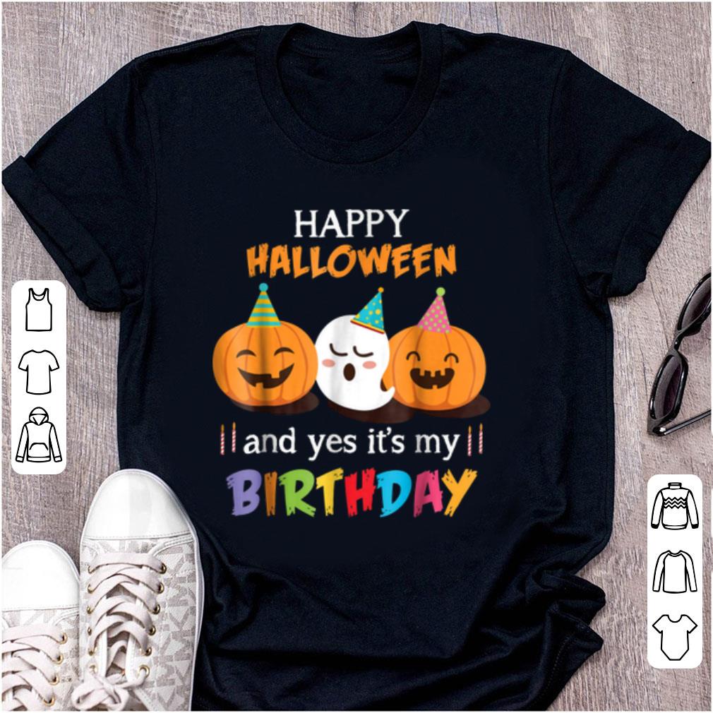 Original Happy Halloween And Yes It s My Birthday Cutes shirt 1 - Original Happy Halloween And Yes It's My Birthday Cutes shirt