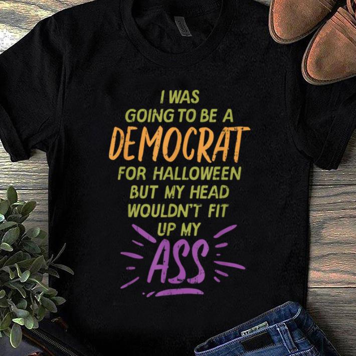 Original I Was Going To Be A Democrat For Halloween Fun Costume shirt 1 - Original I Was Going To Be A Democrat For Halloween Fun Costume shirt
