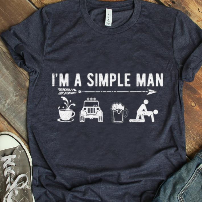 Original I m A Simple Man Coffee Jeep Beer Sex shirt 1 - Original I'm A Simple Man Coffee Jeep Beer Sex shirt
