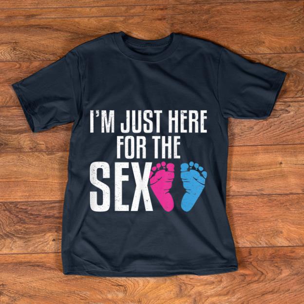 Original I m Just Here For The Sex shirt 1 - Original I'm Just Here For The Sex shirt