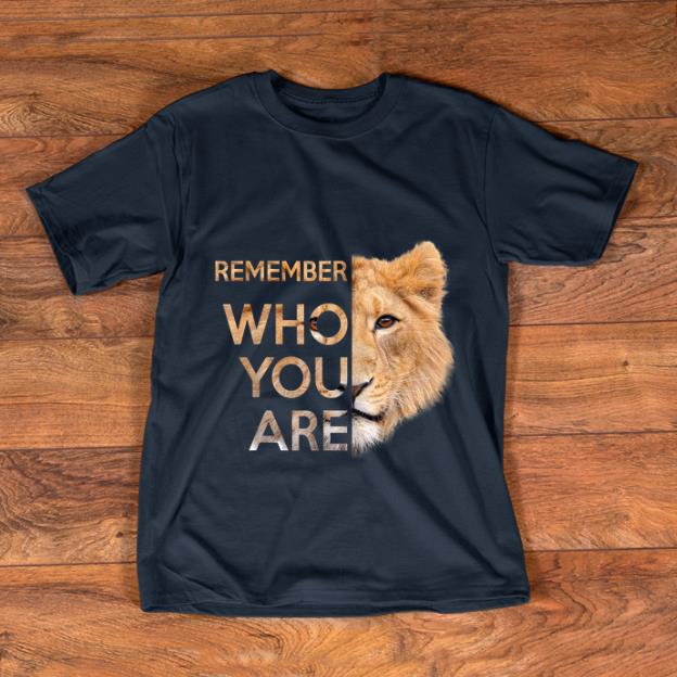 Original Remember Who You Are Lion King shirt 1 - Original Remember Who You Are Lion King shirt