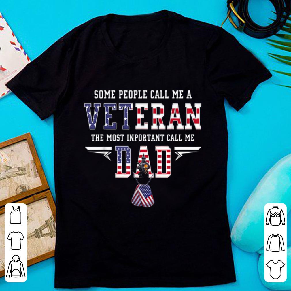 Original Some People Call Me a Veteran The Most Important Call Me Dad shirt 1 - Original Some People Call Me a Veteran The Most Important Call Me Dad shirt