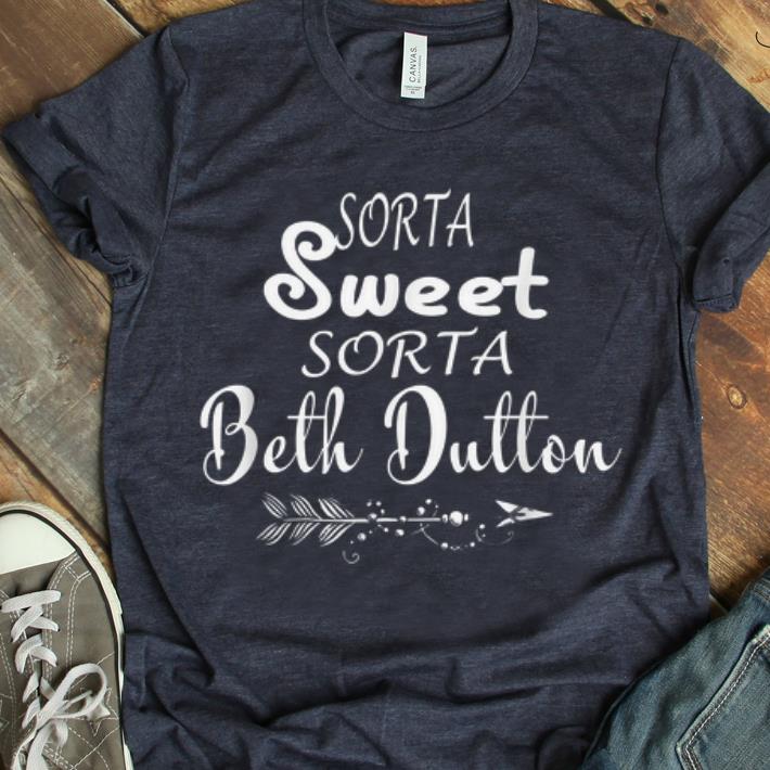 Original Sorta Sweet Sorta Beth Dutton shirt 1 - Original Sorta Sweet Sorta Beth Dutton shirt