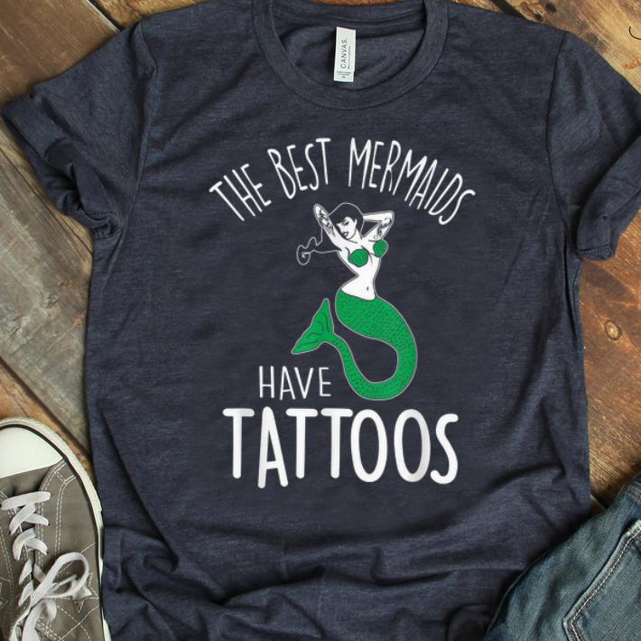 Original The Best Mermaids Have Tattoos shirt 1 - Original The Best Mermaids Have Tattoos shirt