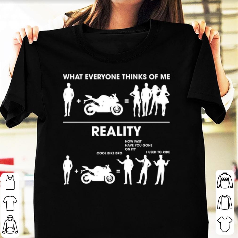 Original What Everyone Thinks Of Me Reality Biker shirt 1 - Original What Everyone Thinks Of Me Reality Biker shirt