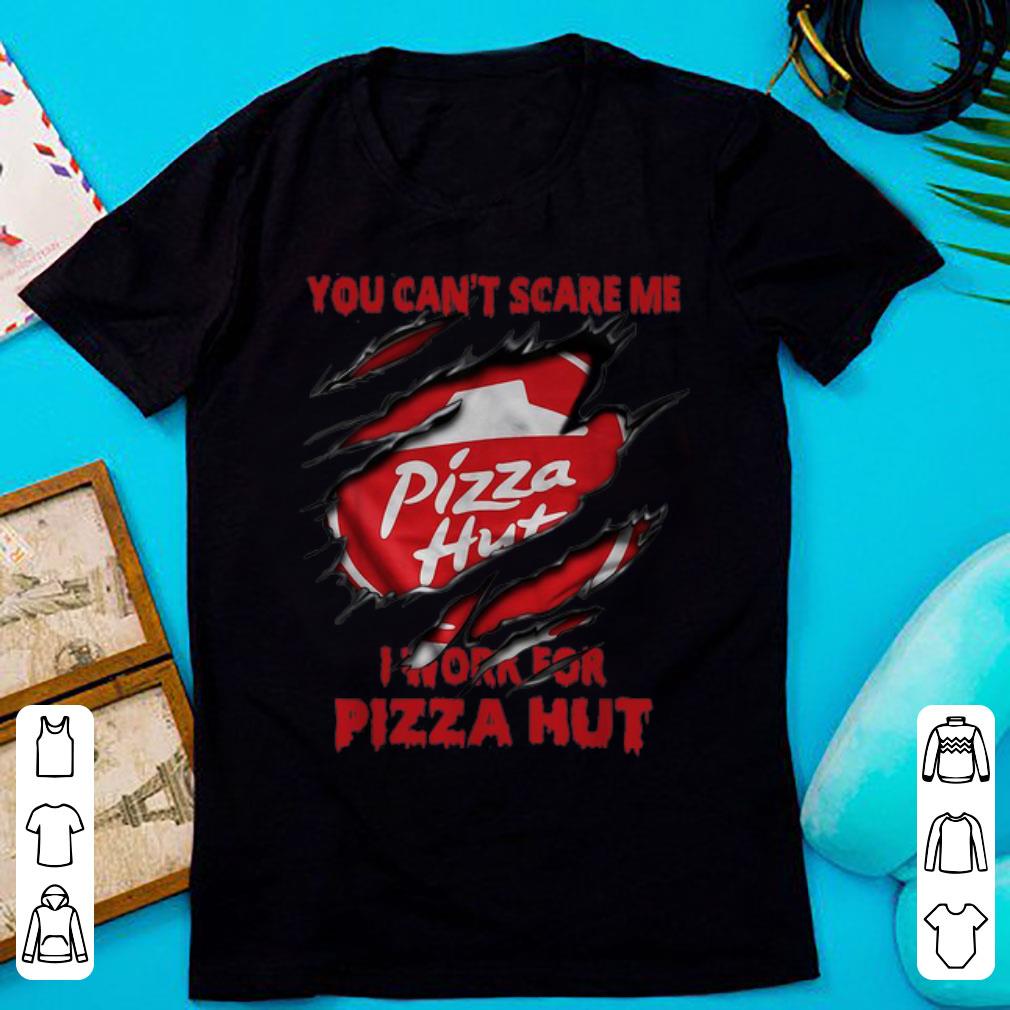 Original You Can t Scare Me I Work For Pizza Hut shirt 1 - Original You Can’t Scare Me I Work For Pizza Hut shirt