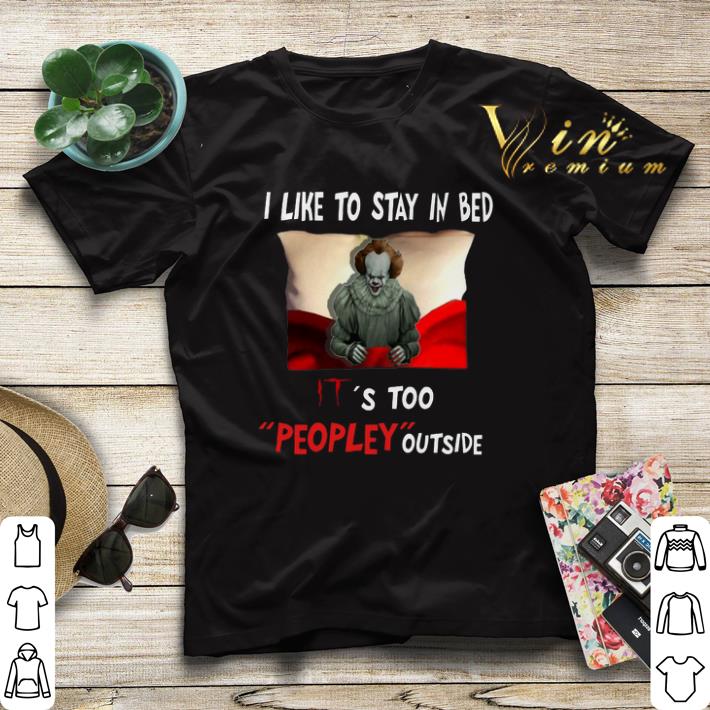 Pennywise i like to stay in bed IT s too peopley outside shirt sweater 4 1 - Pennywise i like to stay in bed IT's too peopley outside shirt sweater