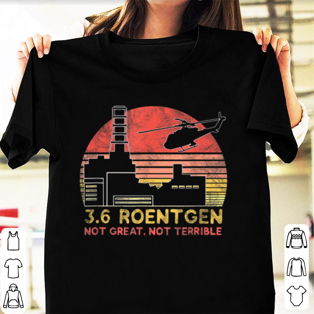 Premium 3 6 Roentgen Not Great Not Terrible Chernobyl Vintage shirt 1 - Premium 3.6 Roentgen Not Great Not Terrible Chernobyl Vintage shirt
