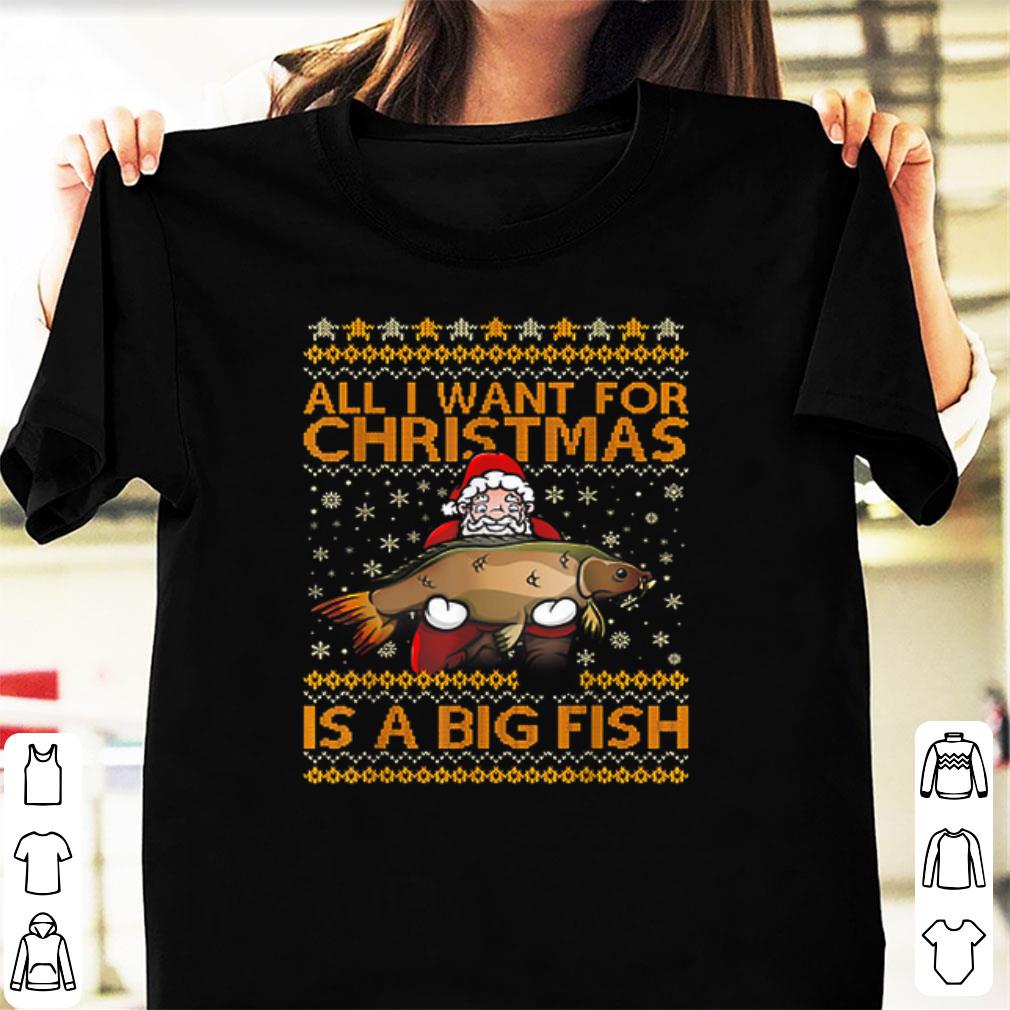Premium All I Want For Christmas Is A Big Fish Santa Claus shirt 1 - Premium All I Want For Christmas Is A Big Fish Santa Claus shirt