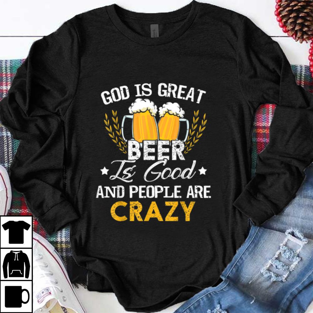 Premium Beer Drinking God Is Great Beer Is Good And People Are Crazy shirt 1 - Premium Beer Drinking God Is Great Beer Is Good And People Are Crazy shirt