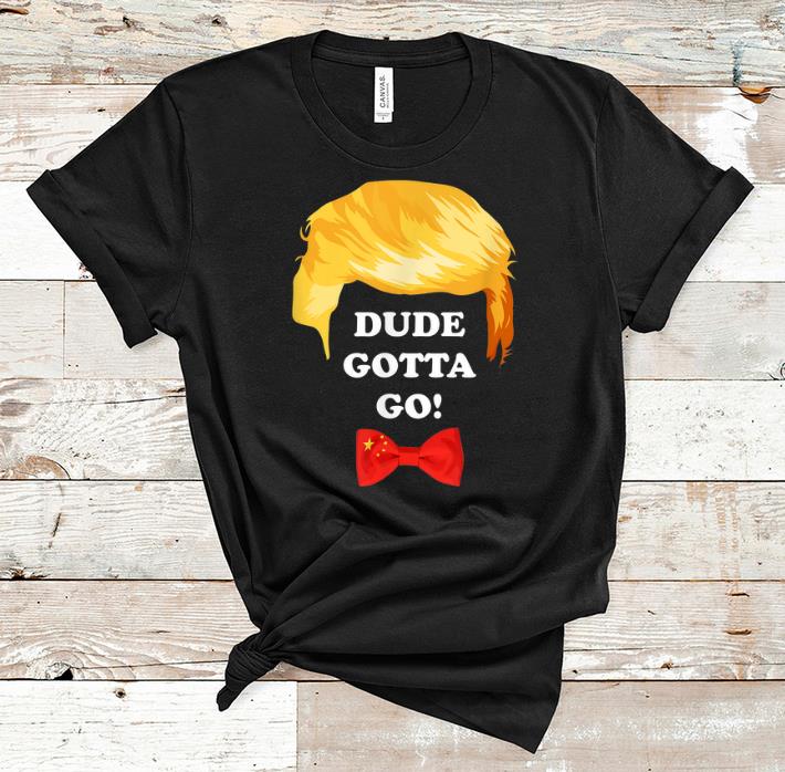 Premium Dude Gotta Go Trump Hair shirt 1 - Premium Dude Gotta Go Trump Hair shirt