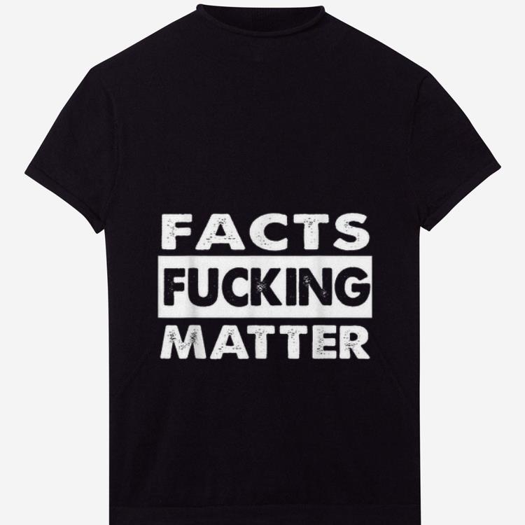 Premium Facts Fucking Matter shirt 1 2 - Premium Facts Fucking Matter shirt