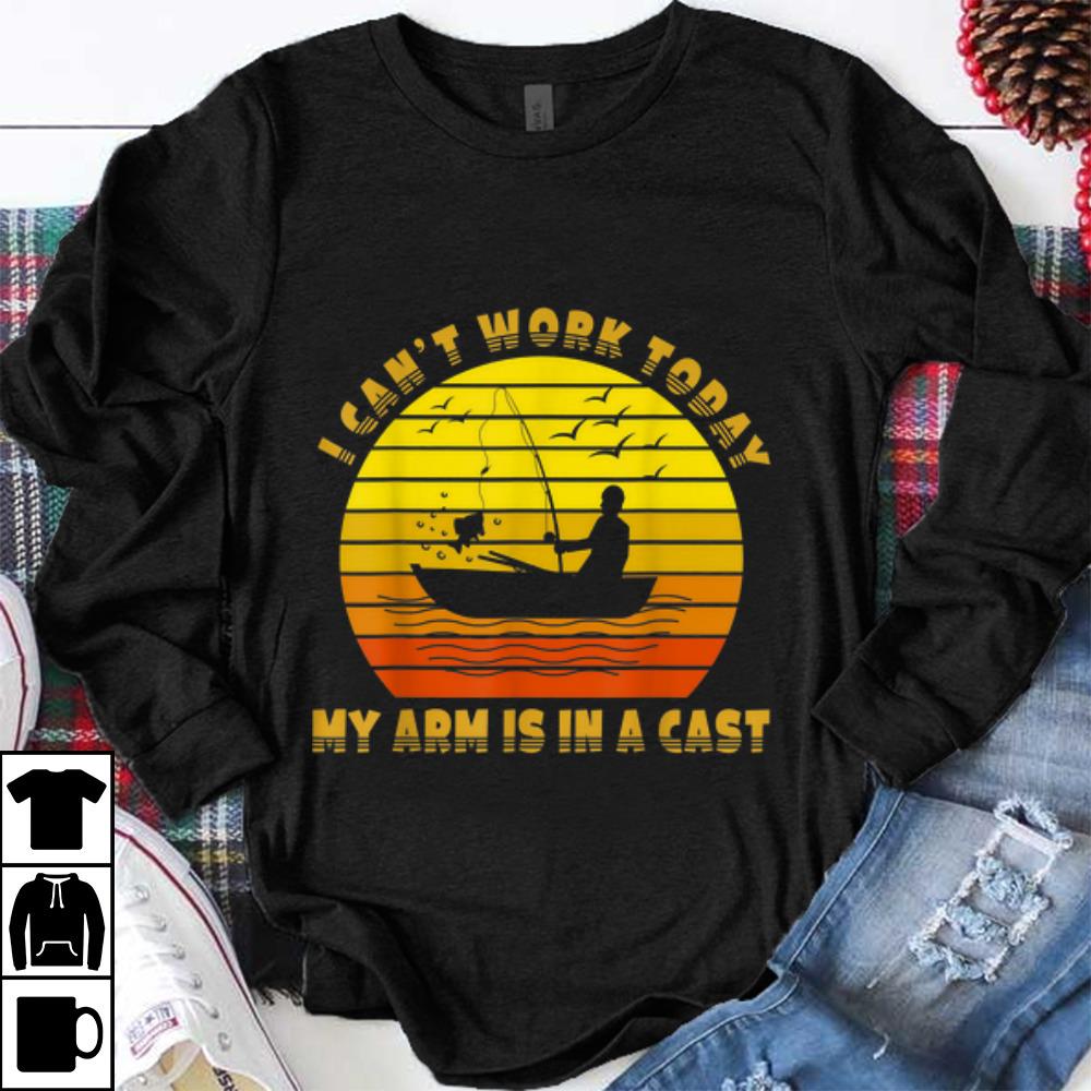 Premium I Can t Work Today My Arm Is In A Cast Fishing Vintage shirt 1 - Premium I Can't Work Today My Arm Is In A Cast Fishing Vintage shirt