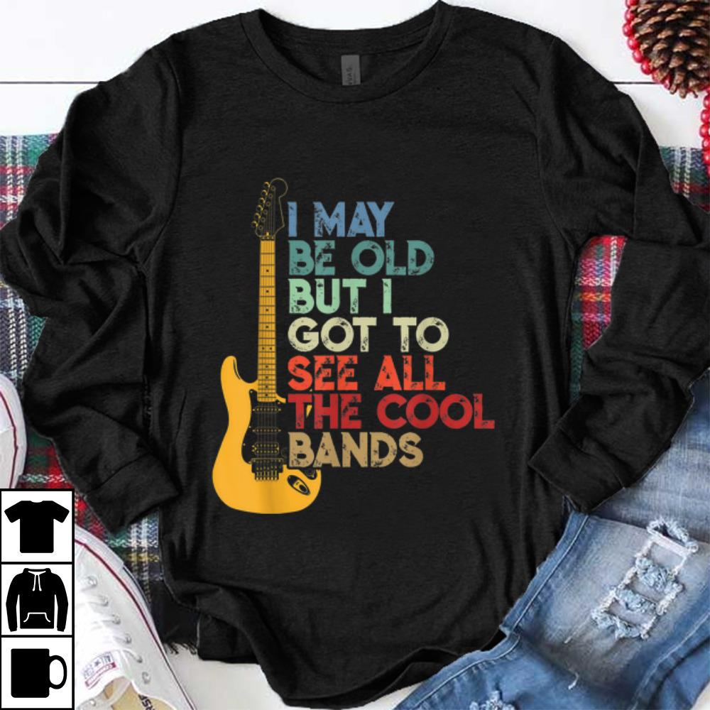 Premium I May Be Old But I Got To See All The Cool Bands Vintage Guitar Electric shirt 1 - Premium I May Be Old But I Got To See All The Cool Bands Vintage Guitar Electric shirt