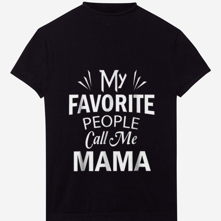 Premium My Favorite People Call Me Mama shirt 1 2 - Premium My Favorite People Call Me Mama shirt