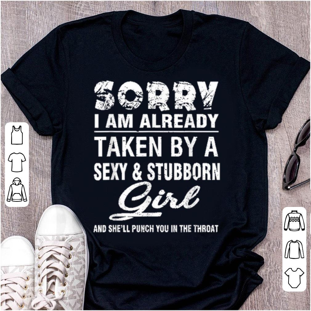 Premium Sorry I Am Already Taken By A Sexy And Stubborn Girl shirt 1 - Premium Sorry I Am Already Taken By A Sexy And Stubborn Girl shirt