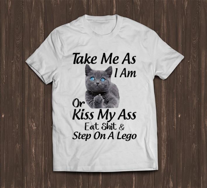 Premium Take Me As I Am Or Kiss My Ass Eat Shit And Step On A Lego shirt 1 - Premium Take Me As I Am Or Kiss My Ass Eat Shit And Step On A Lego shirt
