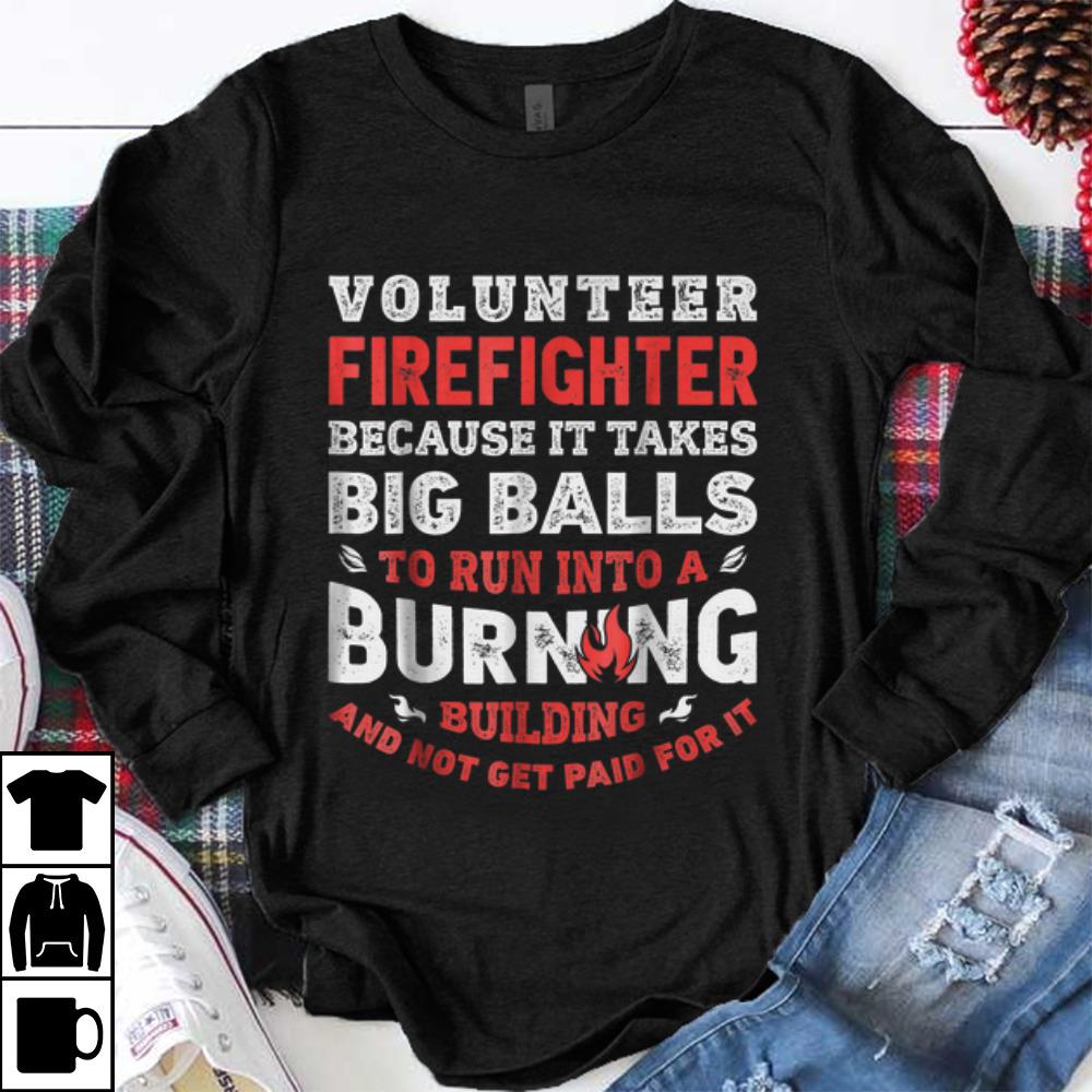 Premium Volunteer Firefighter Because It Takes Big Balls shirt 1 - Premium Volunteer Firefighter Because It Takes Big Balls shirt