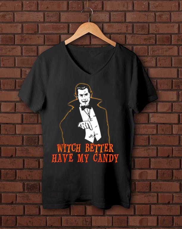 Premium Witch Better Have My Candy Funny Halloween shirt 1 - Premium Witch Better Have My Candy Funny Halloween shirt