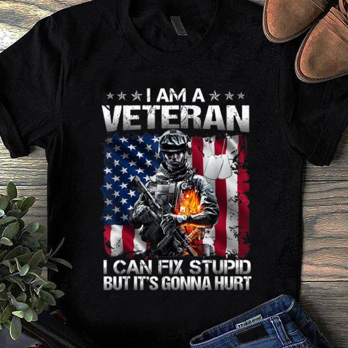 Pretty I Am A Veteran I Can Fix Stupid But It s Gonna Hurt USA Flag shirt 1 - Pretty I Am A Veteran I Can Fix Stupid But It's Gonna Hurt USA Flag shirt