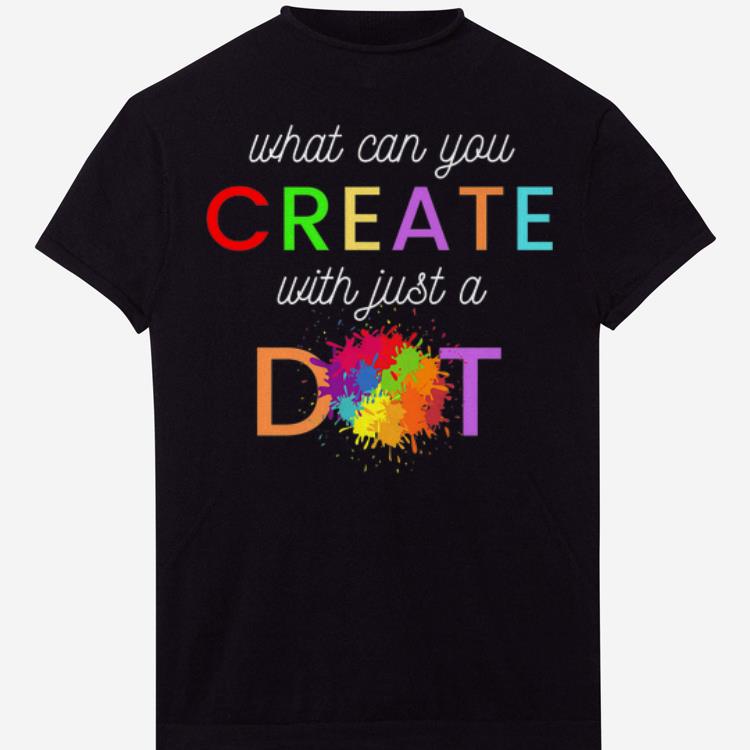 Pretty International Dot Day What Can You Create With Just A Dot shirts 1 - Pretty International Dot Day - What Can You Create With Just A Dot shirts