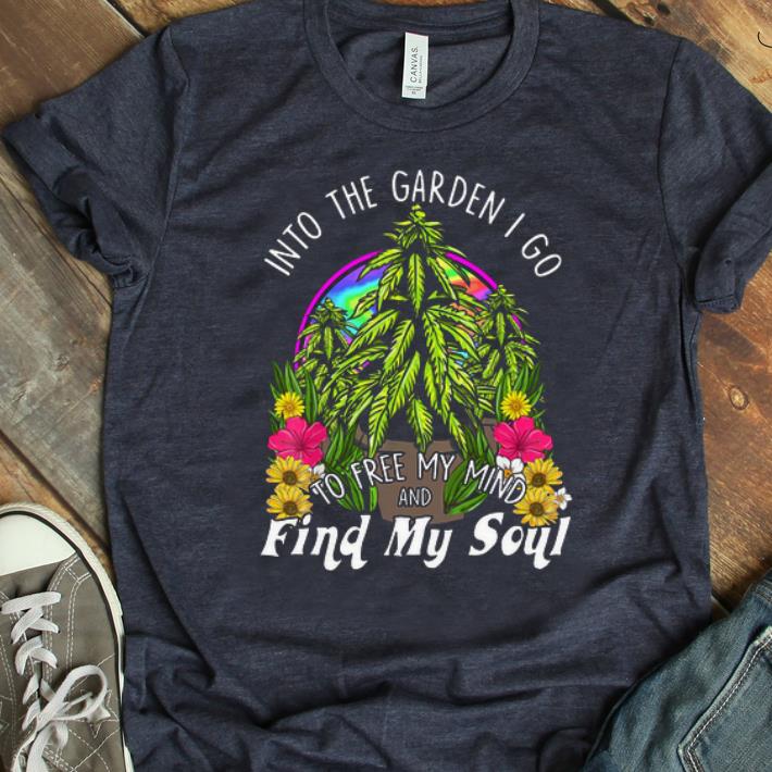 Pretty Into The Garden I Go To Free My Mind And Find My Soul shirt 1 - Pretty Into The Garden I Go To Free My Mind And Find My Soul shirt
