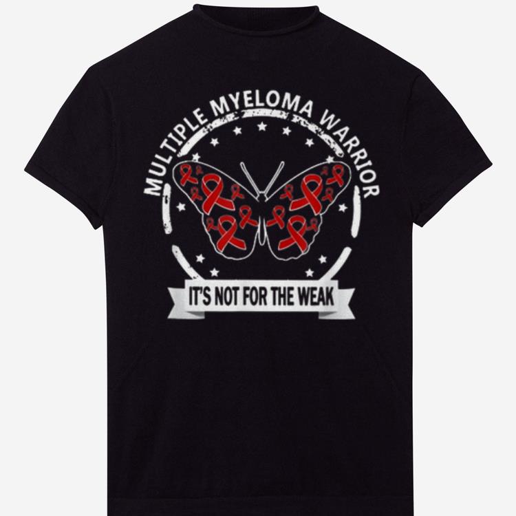 Pretty Multiple Myeloma Warrior It s Not For The Weak shirts 1 - Pretty Multiple Myeloma Warrior It's Not For The Weak shirts
