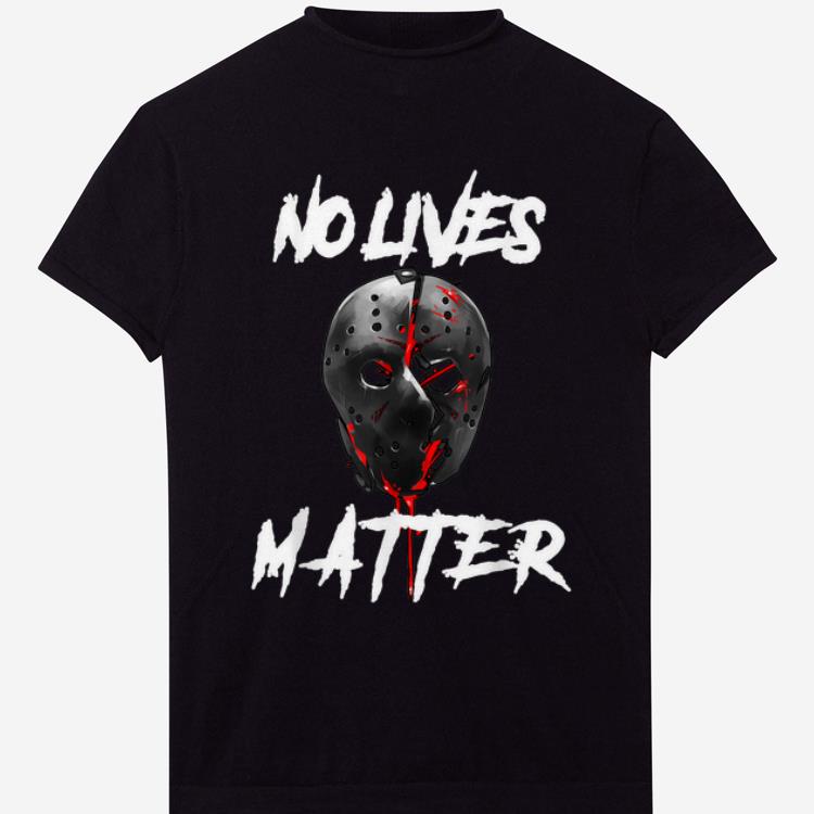 Pretty No Lives Matter Gory Horror Quote Jason Voorhees shirts 1 - Pretty No Lives Matter Gory Horror Quote Jason Voorhees shirts