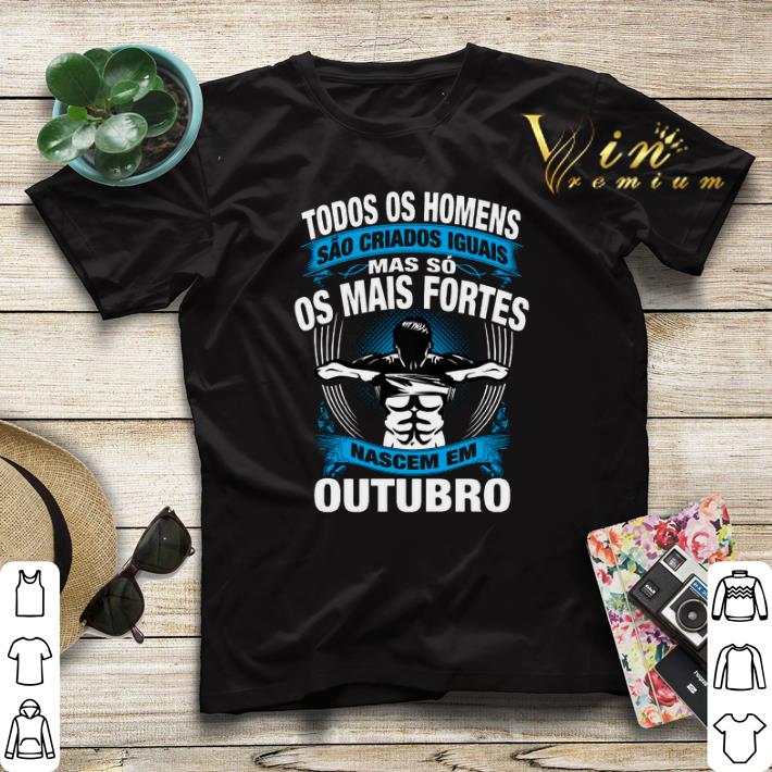 Todos Os Homens Sao Criados Iguais Mas So Os Mais Fortes Octubro shirt sweater Todos Os Homens Sao Criados Iguais Mas So Os Mais Fortes Octubro shirt sweater 4 - Todos Os Homens Sao Criados Iguais Mas So Os Mais Fortes Octubro shirt sweater