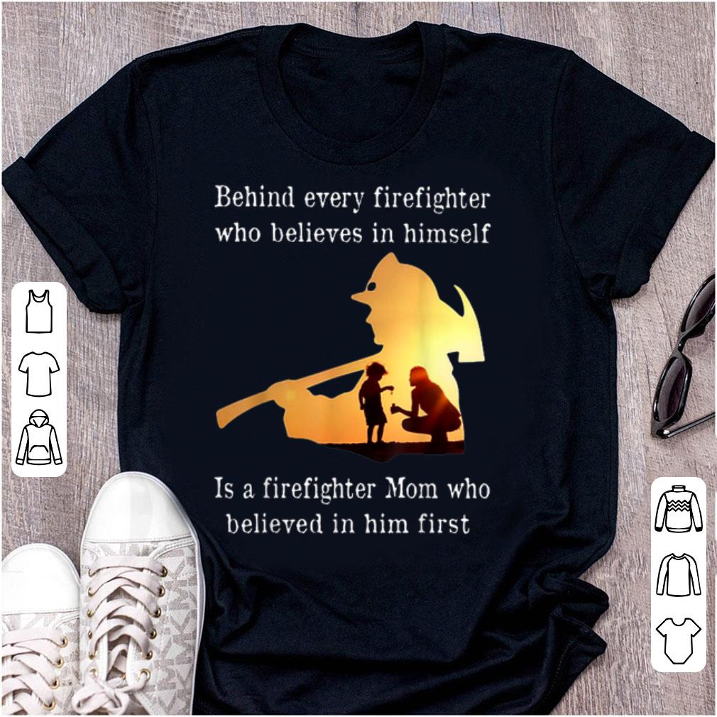 Top Behind Every Firefighter Who Believe In Himself Is A Firefighter Mom shirt 1 - Top Behind Every Firefighter Who Believe In Himself Is A Firefighter Mom shirt
