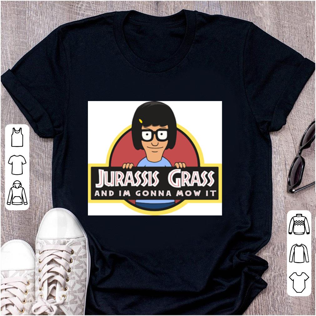 Top Bob s Burgers Jurassis Grass And Im Gonna Mow It shirt 1 - Top Bob's Burgers Jurassis Grass And Im Gonna Mow It shirt