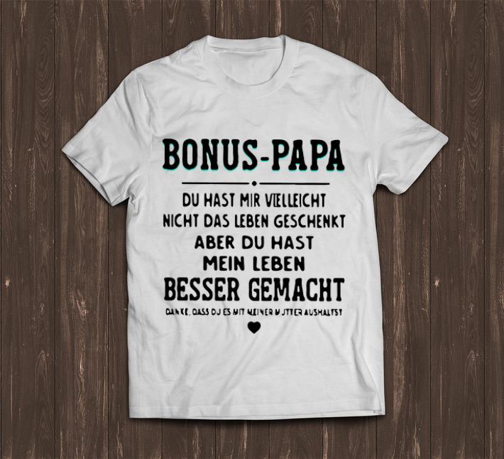 Top Bonus Papa Du Hast Mir Vielleicht Nicht Das Leben Geschenkt Aber shirt 1 - Top Bonus Papa Du Hast Mir Vielleicht Nicht Das Leben Geschenkt Aber shirt