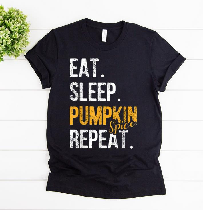 Top Eat Sleep Pumpkin Spice Repeat Halloween Funny Gift shirt 1 - Top Eat Sleep Pumpkin Spice Repeat Halloween Funny Gift shirt