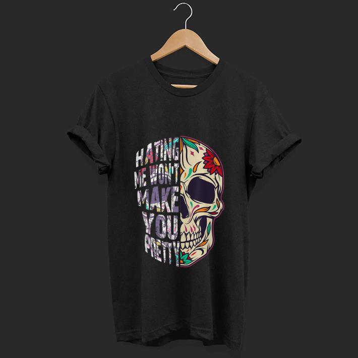 Top Hating Me Won t Make You Pretty Skull Floral shirt 1 - Top Hating Me Won't Make You Pretty Skull Floral shirt