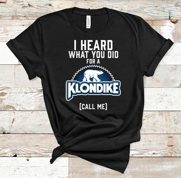 Top I Heard What You Did For A Klondike Call Me shirt 1 - Top I Heard What You Did For A Klondike Call Me shirt
