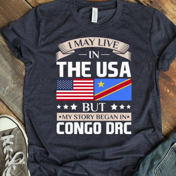 Top I May Live In The USA But My Story Began In Congo DRC shirt 1 - Top I May Live In The USA But My Story Began In Congo DRC shirt