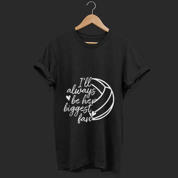 Top I ll Always Be Her Biggest Fan Volleyball shirt 1 - Top I'll Always Be Her Biggest Fan Volleyball shirt