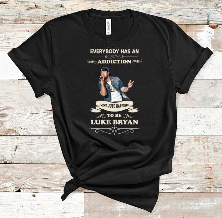Top Luke Bryan Everybody Has An Addiction Mine Just Happens To Be shirt 1 - Top Luke Bryan Everybody Has An Addiction Mine Just Happens To Be shirt