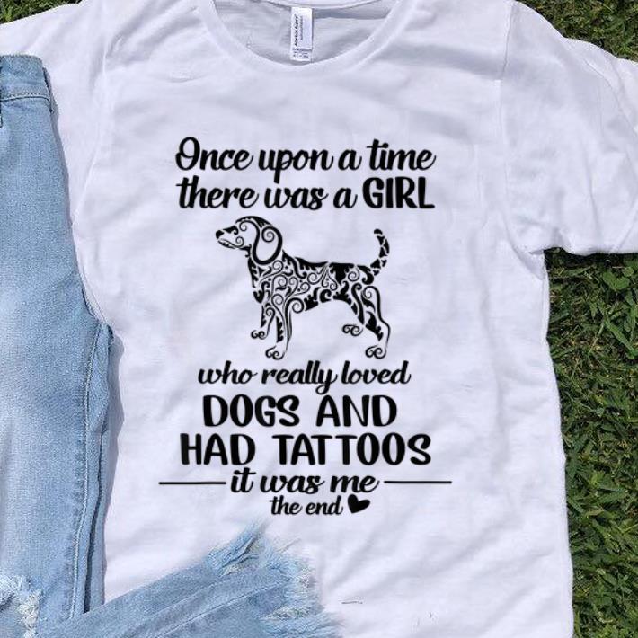 Top Once upon a time there was a girl who really loved dogs and had tattoos shirt 1 1 - Top Once upon a time there was a girl who really loved dogs and had tattoos shirt
