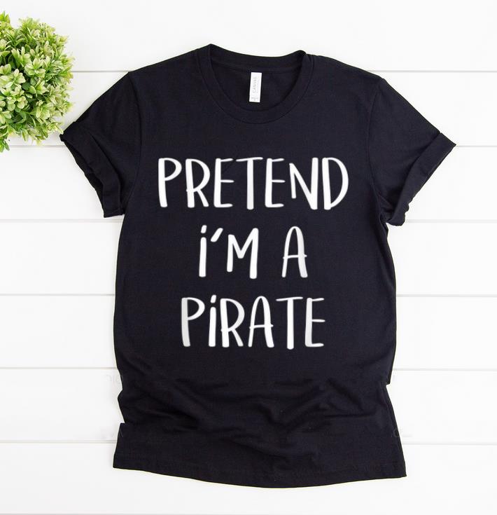 Top Pretend I m A Pirate Costume Funny Halloween Party shirt 1 - Top Pretend I'm A Pirate Costume Funny Halloween Party shirt
