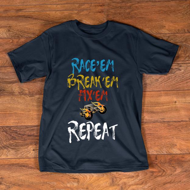 Top Race Car Race em Break em Fix em Repeat shirt 1 - Top Race Car Race'em Break'em Fix'em Repeat shirt