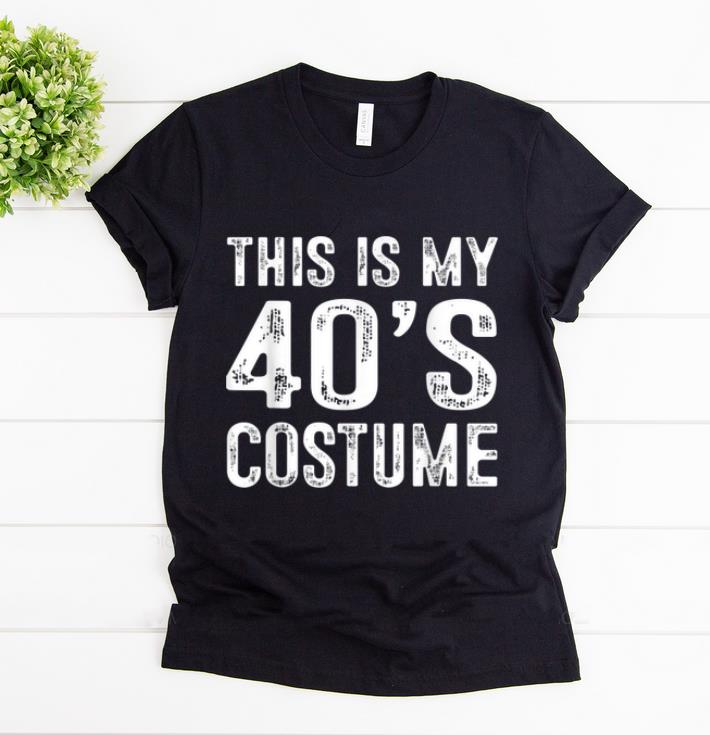 Top This Is My 40 s Costume 1940s Halloween Costume Gift shirt 1 - Top This Is My 40's Costume 1940s Halloween Costume Gift shirt